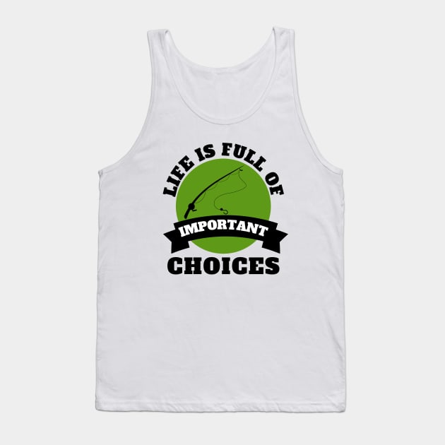 Life Is Full Of Important Choices Fishing Tank Top by Petalprints